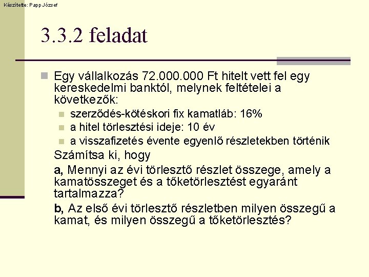 Készítette: Papp József 3. 3. 2 feladat n Egy vállalkozás 72. 000 Ft hitelt