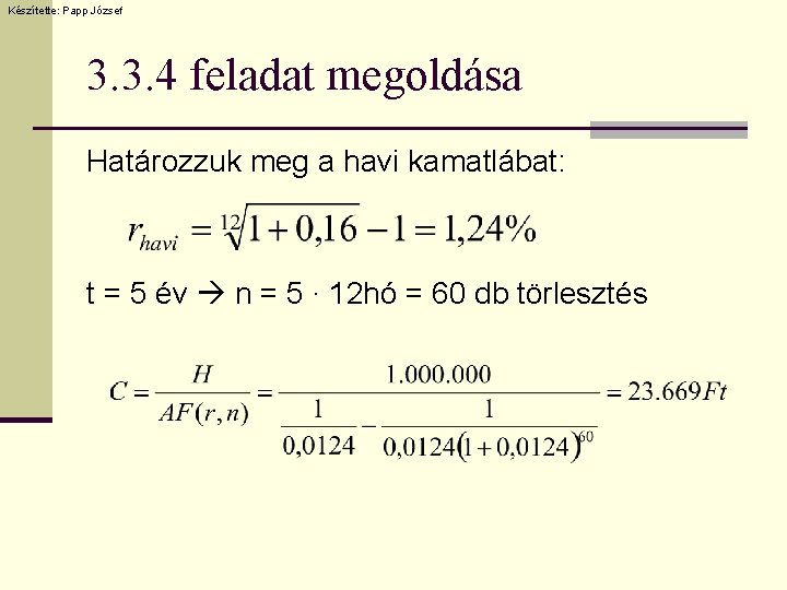 Készítette: Papp József 3. 3. 4 feladat megoldása Határozzuk meg a havi kamatlábat: t