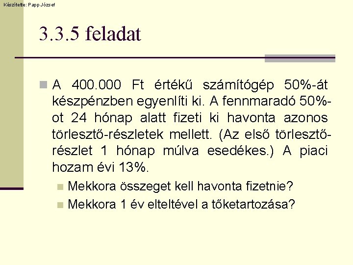 Készítette: Papp József 3. 3. 5 feladat n A 400. 000 Ft értékű számítógép