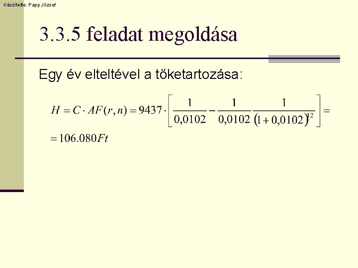 Készítette: Papp József 3. 3. 5 feladat megoldása Egy év elteltével a tőketartozása: 