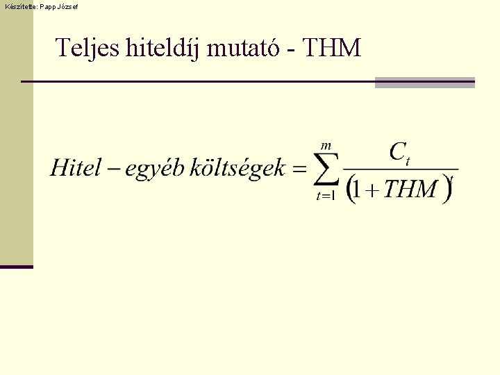 Készítette: Papp József Teljes hiteldíj mutató - THM 