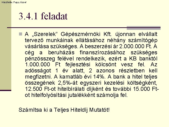 Készítette: Papp József 3. 4. 1 feladat n A „Szerelek” Gépészmérnöki Kft. újonnan elvállalt