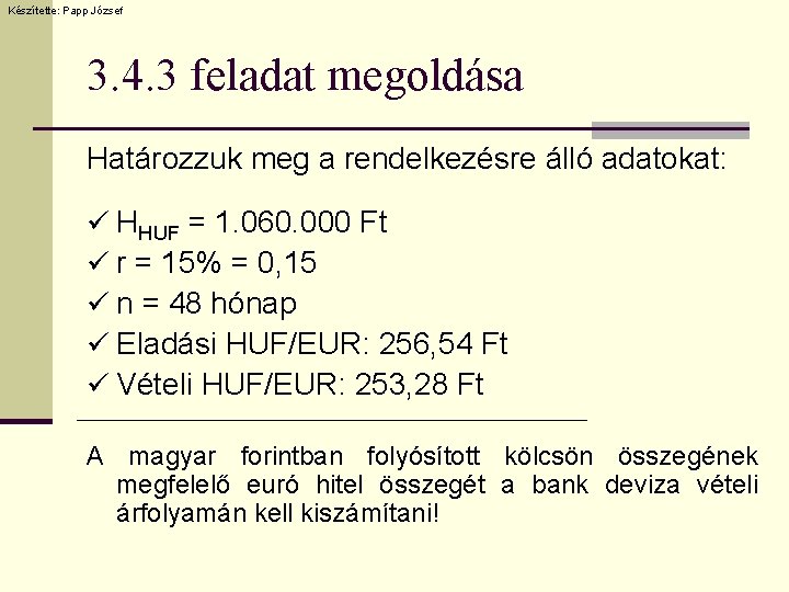 Készítette: Papp József 3. 4. 3 feladat megoldása Határozzuk meg a rendelkezésre álló adatokat: