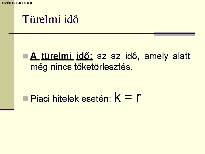 Készítette: Papp József Türelmi idő n A türelmi idő: az az idő, amely alatt