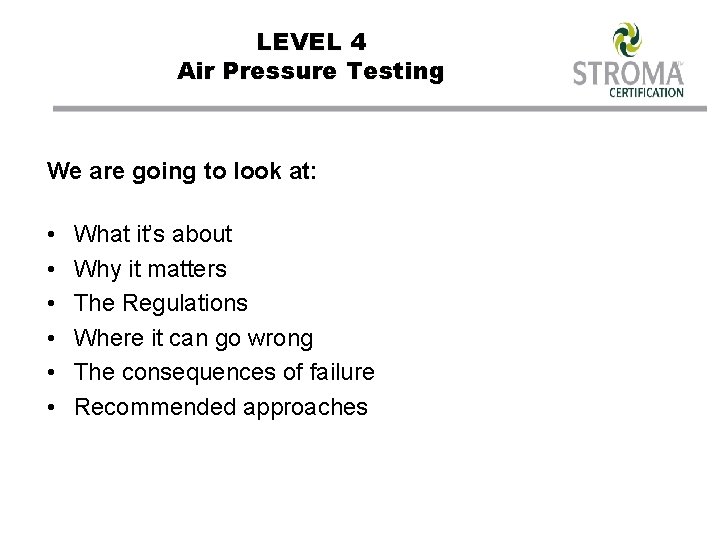 LEVEL 4 Air Pressure Testing We are going to look at: • • •