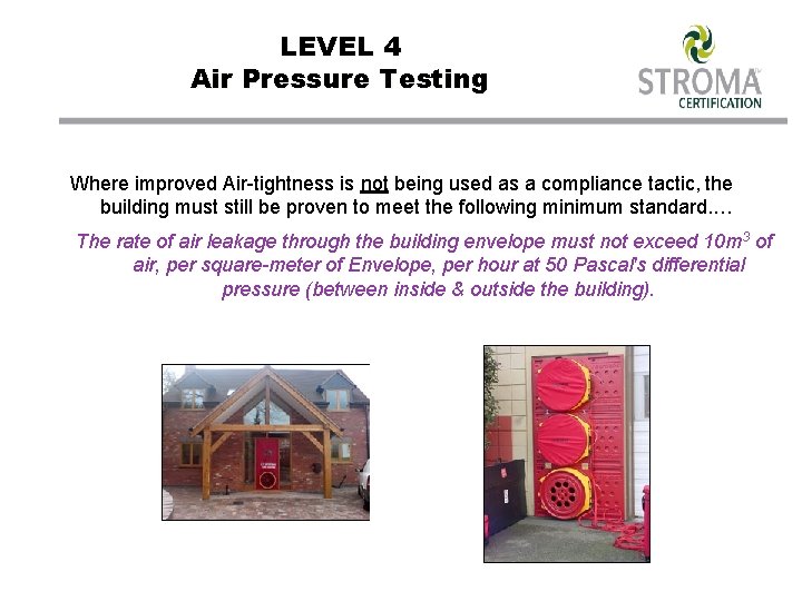 LEVEL 4 Air Pressure Testing Where improved Air-tightness is not being used as a