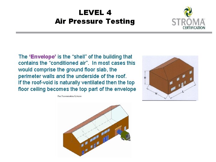 LEVEL 4 Air Pressure Testing The ‘Envelope’ is the “shell” of the building that