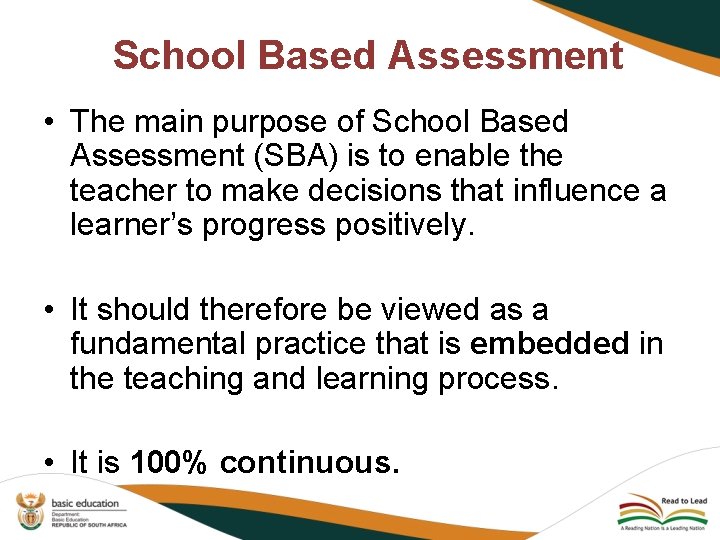 School Based Assessment • The main purpose of School Based Assessment (SBA) is to