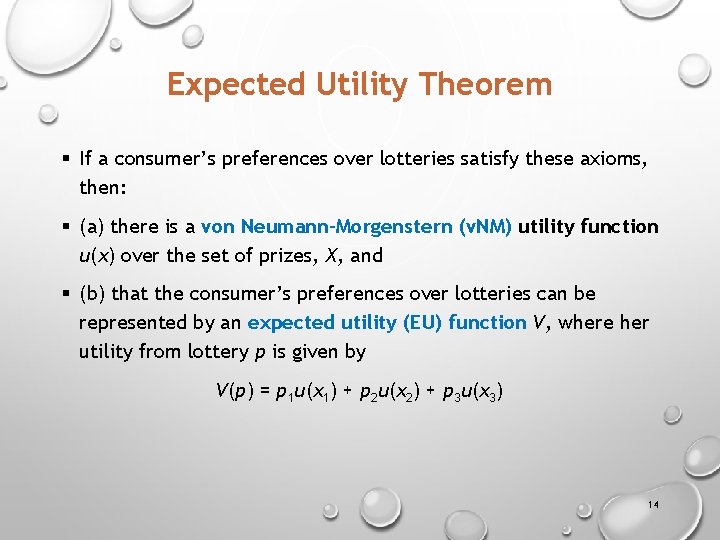 Expected Utility Theorem § If a consumer’s preferences over lotteries satisfy these axioms, then: