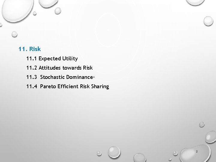 11. Risk 11. 1 Expected Utility 11. 2 Attitudes towards Risk 11. 3 Stochastic