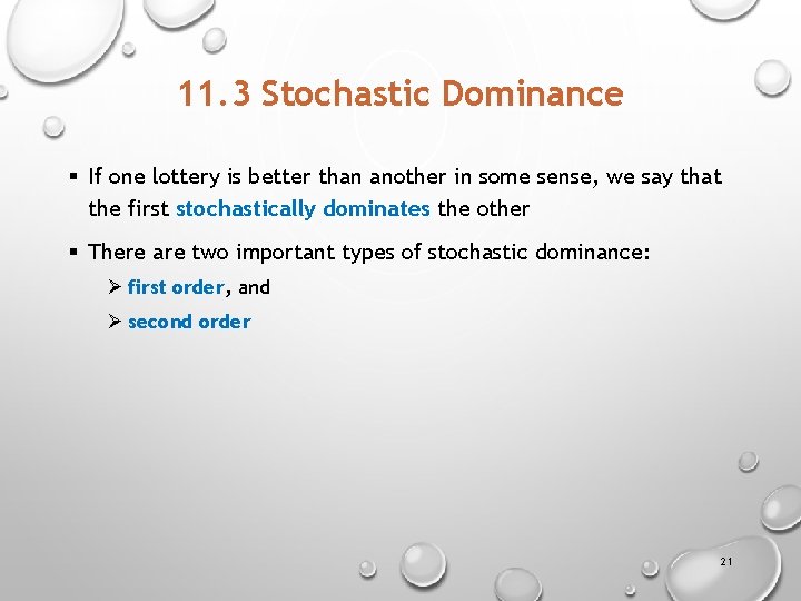 11. 3 Stochastic Dominance § If one lottery is better than another in some