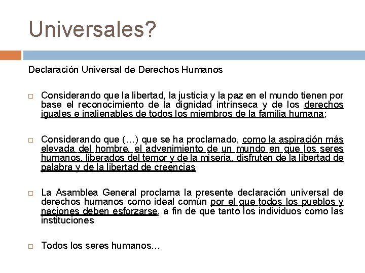 Universales? Declaración Universal de Derechos Humanos Considerando que la libertad, la justicia y la