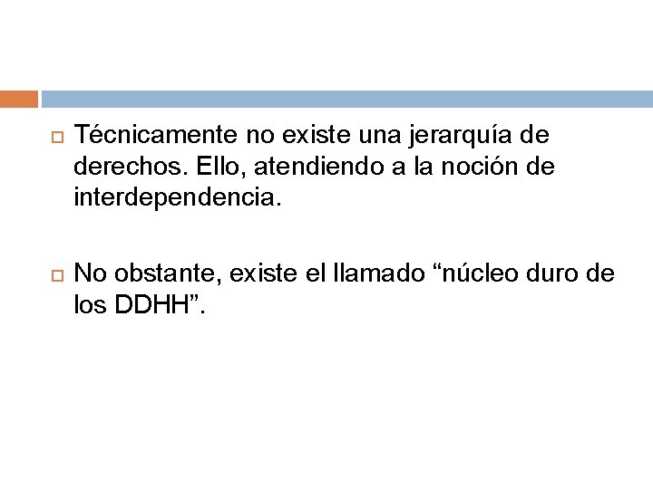  Técnicamente no existe una jerarquía de derechos. Ello, atendiendo a la noción de