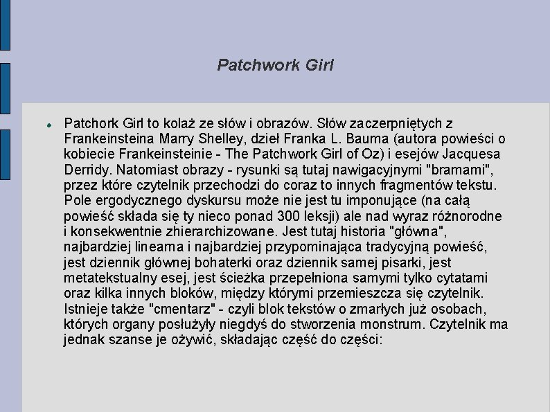 Patchwork Girl Patchork Girl to kolaż ze słów i obrazów. Słów zaczerpniętych z Frankeinsteina