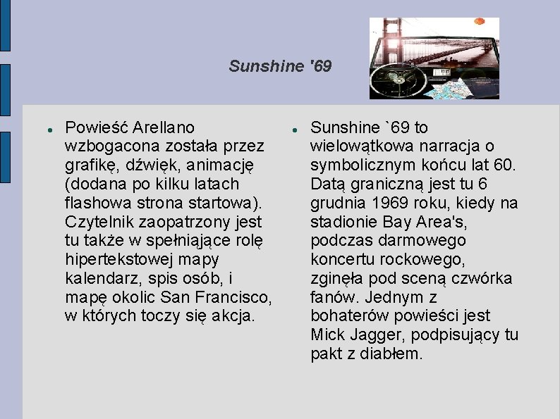 Sunshine '69 Powieść Arellano wzbogacona została przez grafikę, dźwięk, animację (dodana po kilku latach