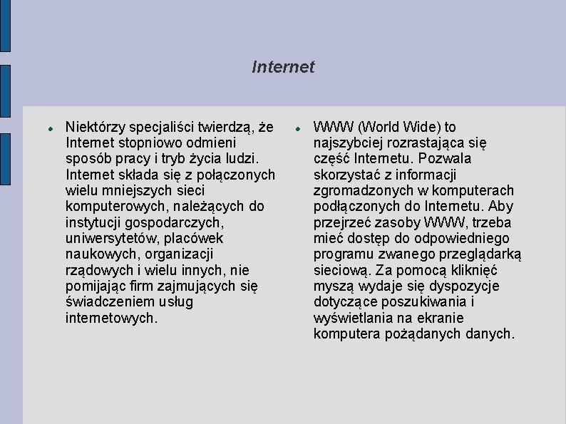 Internet Niektórzy specjaliści twierdzą, że Internet stopniowo odmieni sposób pracy i tryb życia ludzi.