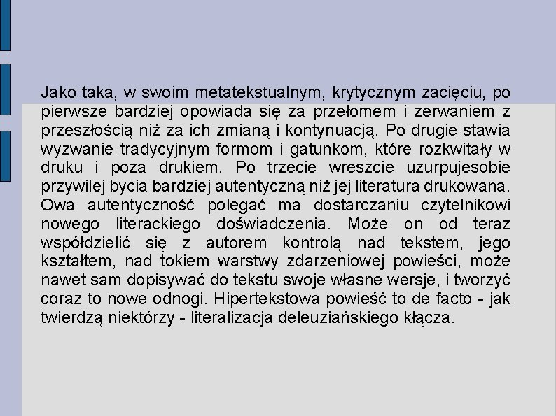 Jako taka, w swoim metatekstualnym, krytycznym zacięciu, po pierwsze bardziej opowiada się za przełomem