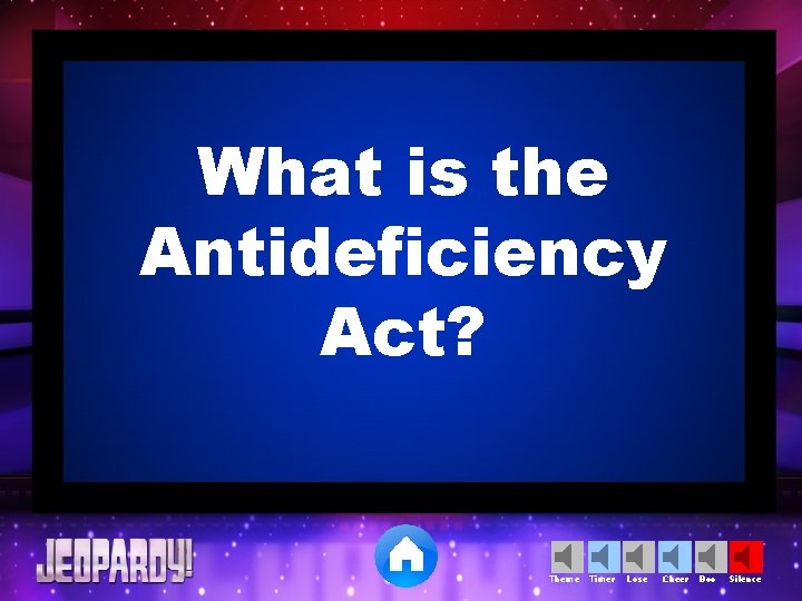 What is the Antideficiency Act? Theme Timer Lose Cheer Boo Silence 
