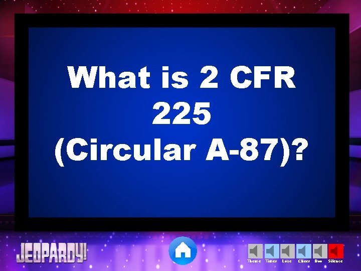 What is 2 CFR 225 (Circular A-87)? Theme Timer Lose Cheer Boo Silence 
