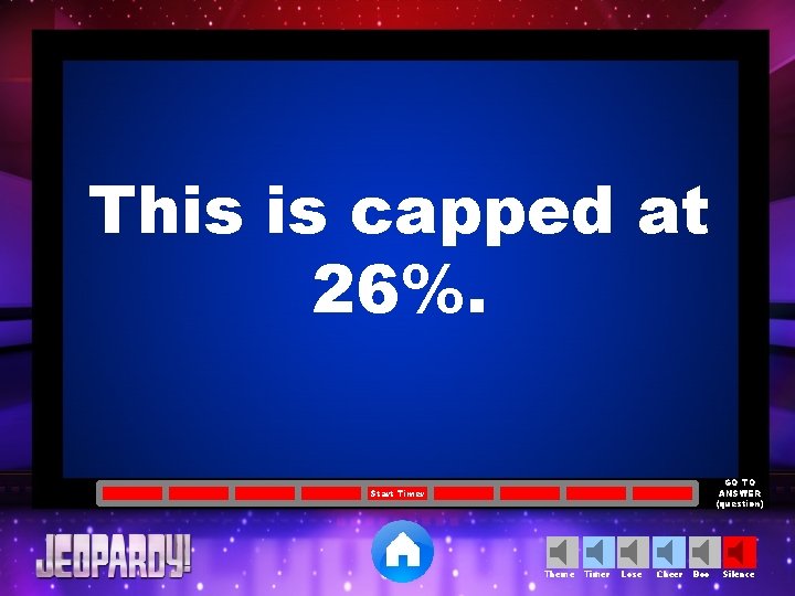 This is capped at 26%. GO TO ANSWER (question) Start Timer Theme Timer Lose