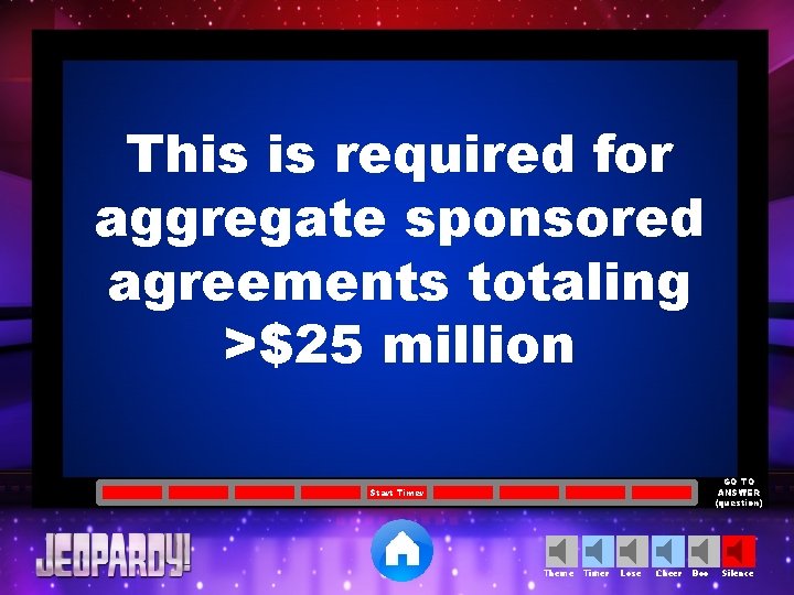 This is required for aggregate sponsored agreements totaling >$25 million GO TO ANSWER (question)