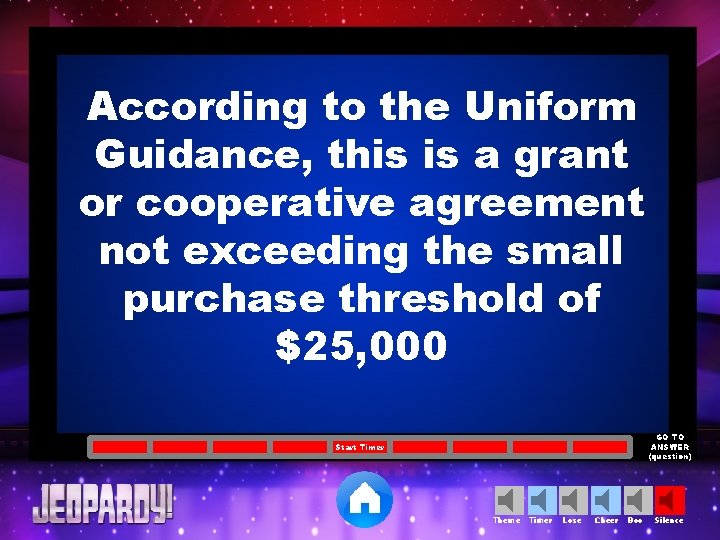 According to the Uniform Guidance, this is a grant or cooperative agreement not exceeding