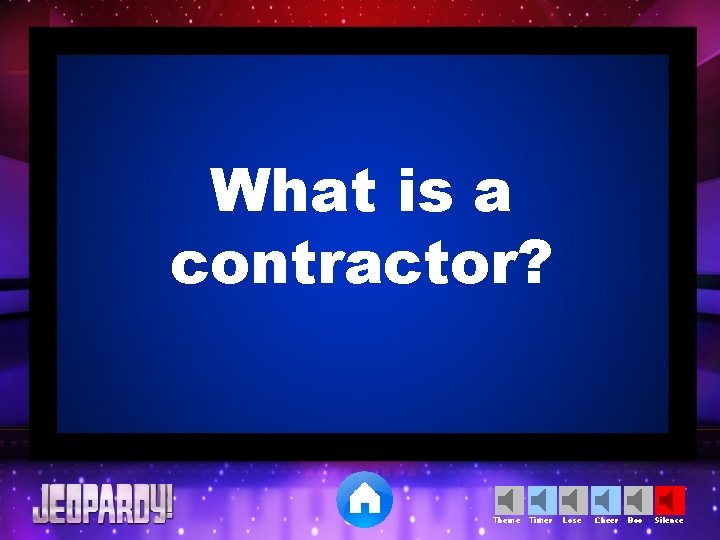 What is a contractor? Theme Timer Lose Cheer Boo Silence 