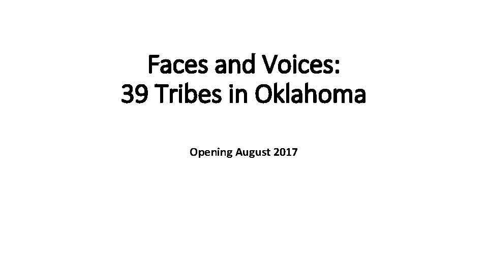 Faces and Voices: 39 Tribes in Oklahoma Opening August 2017 