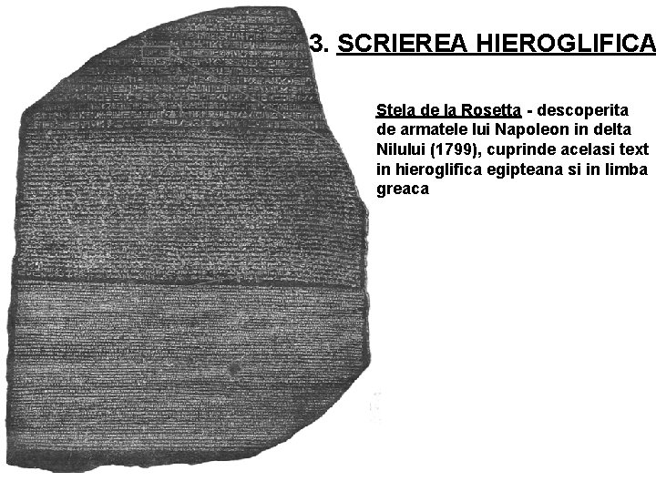 3. SCRIEREA HIEROGLIFICA Stela de la Rosetta - descoperita de armatele lui Napoleon in