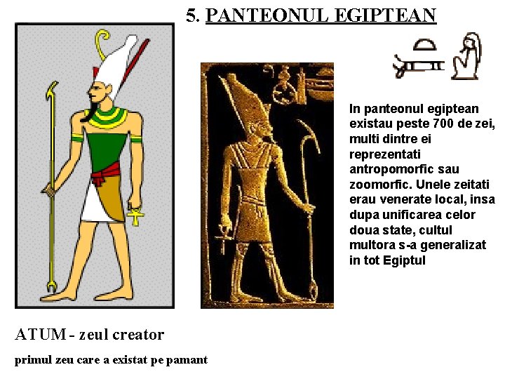 5. PANTEONUL EGIPTEAN In panteonul egiptean existau peste 700 de zei, multi dintre ei