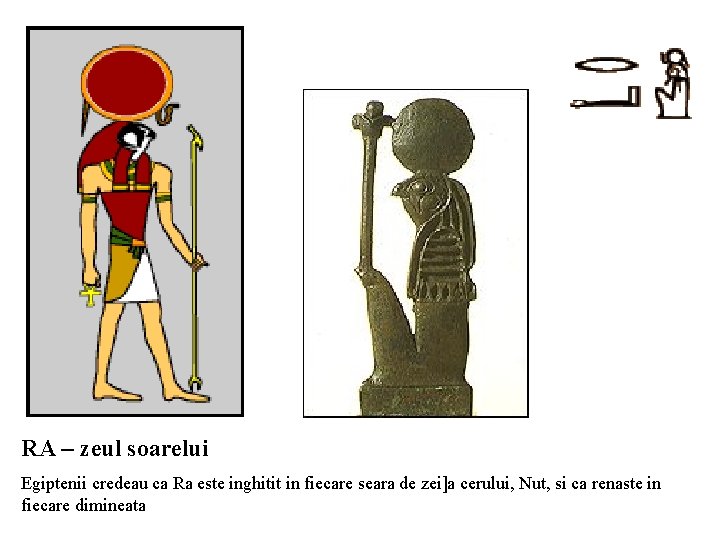 RA – zeul soarelui Egiptenii credeau ca Ra este inghitit in fiecare seara de