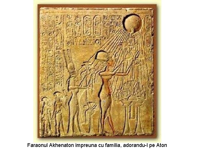 Faraonul Akhenaton impreuna cu familia, adorandu-l pe Aton 