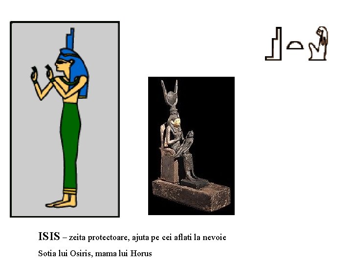ISIS – zeita protectoare, ajuta pe cei aflati la nevoie Sotia lui Osiris, mama