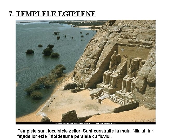 7. TEMPLELE EGIPTENE Templele sunt locuinţele zeilor. Sunt construite la malul Nilului, iar faţada