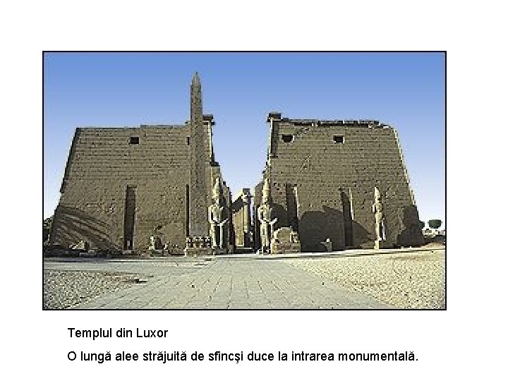 Templul din Luxor O lungă alee străjuită de sfincşi duce la intrarea monumentală. 