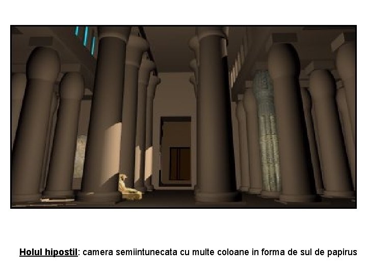 Holul hipostil: camera semiintunecata cu multe coloane in forma de sul de papirus 