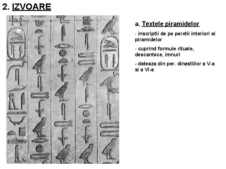 2. IZVOARE a. Textele piramidelor - inscriptii de pe peretii interiori ai piramidelor -