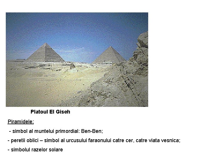 Platoul El Giseh Piramidele: - simbol al muntelui primordial: Ben-Ben; - peretii oblici –