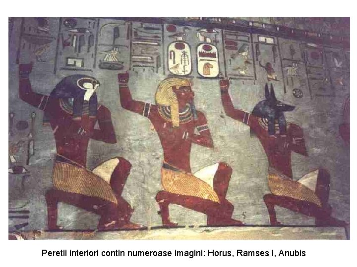 Peretii interiori contin numeroase imagini: Horus, Ramses I, Anubis 