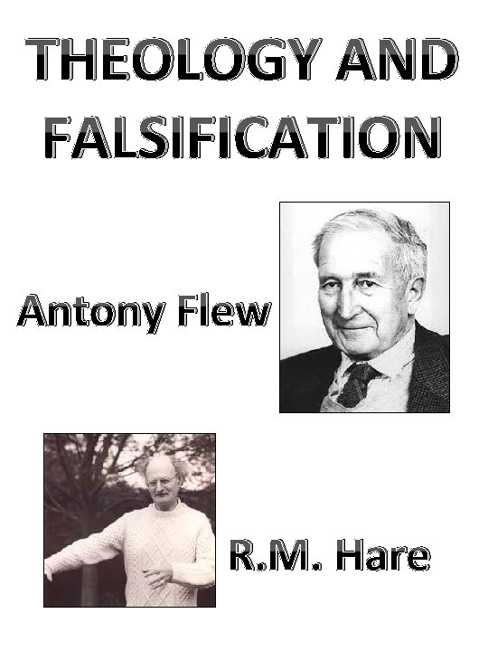 THEOLOGY AND FALSIFICATION Antony Flew R. M. Hare 