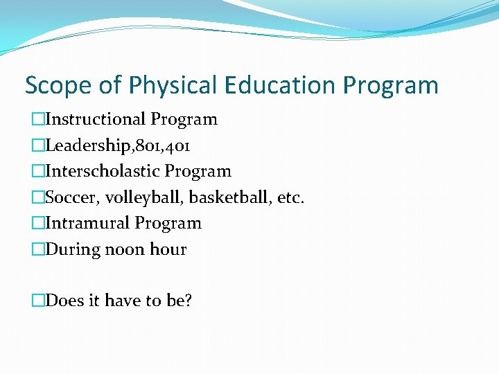 Scope of Physical Education Program �Instructional Program �Leadership, 801, 401 �Interscholastic Program �Soccer, volleyball, Scope of Physical Education Program �Instructional Program �Leadership, 801, 401 �Interscholastic Program �Soccer, volleyball,