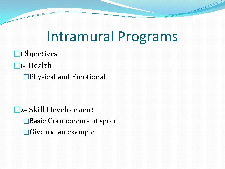 Intramural Programs �Objectives � 1 - Health �Physical and Emotional � 2 - Skill Intramural Programs �Objectives � 1 - Health �Physical and Emotional � 2 - Skill