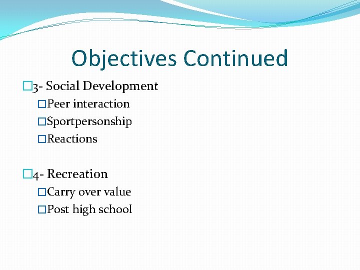 Objectives Continued � 3 - Social Development �Peer interaction �Sportpersonship �Reactions � 4 - Objectives Continued � 3 - Social Development �Peer interaction �Sportpersonship �Reactions � 4 -