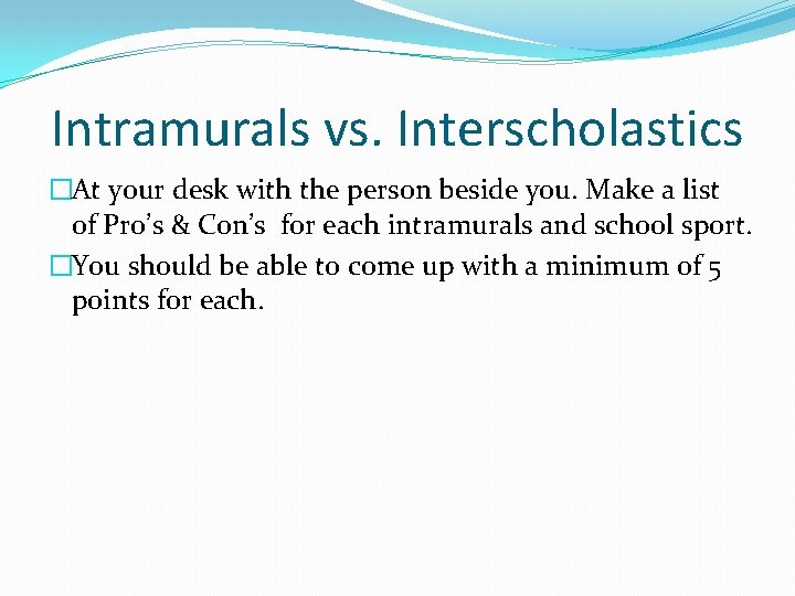 Intramurals vs. Interscholastics �At your desk with the person beside you. Make a list Intramurals vs. Interscholastics �At your desk with the person beside you. Make a list