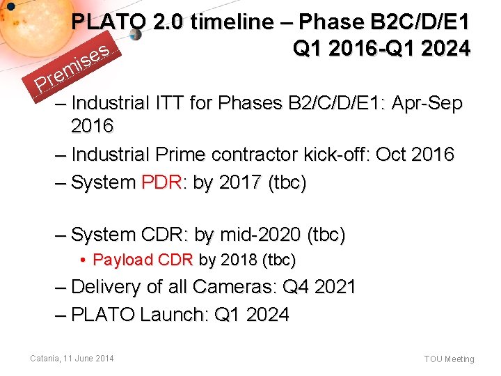 PLATO 2. 0 timeline – Phase B 2 C/D/E 1 Q 1 2016 -Q PLATO 2. 0 timeline – Phase B 2 C/D/E 1 Q 1 2016 -Q