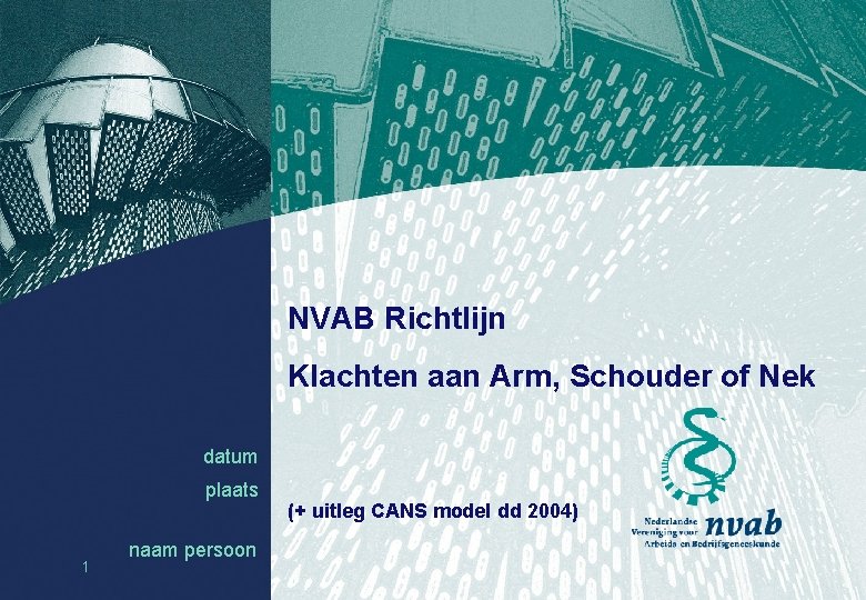 NVAB Richtlijn Klachten aan Arm, Schouder of Nek datum plaats 1 naam persoon datum