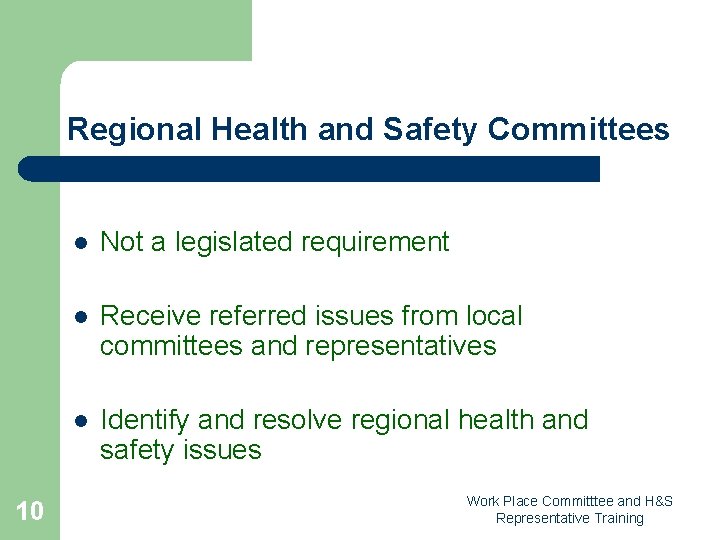 Regional Health and Safety Committees 10 l Not a legislated requirement l Receive referred