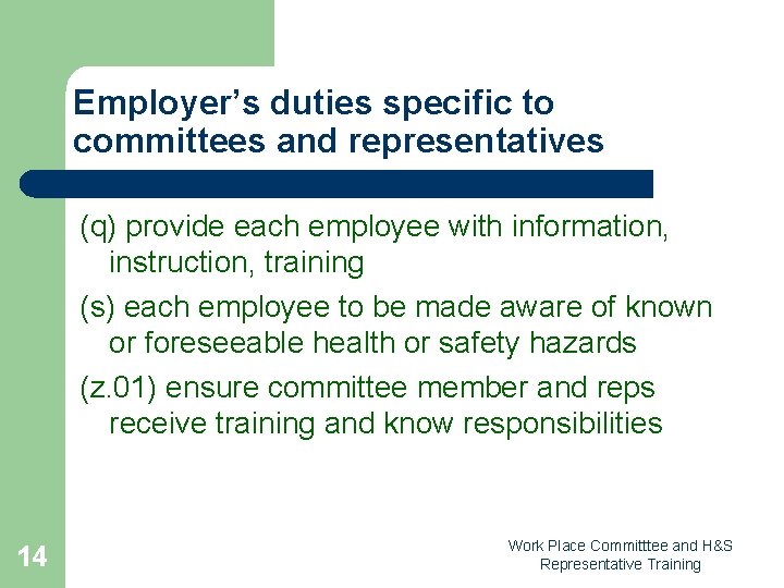 Employer’s duties specific to committees and representatives (q) provide each employee with information, instruction,