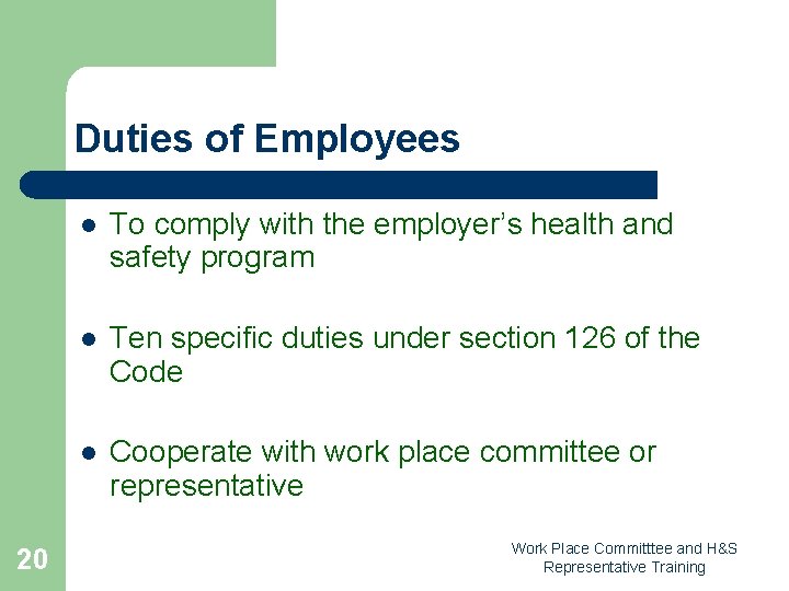 Duties of Employees 20 l To comply with the employer’s health and safety program