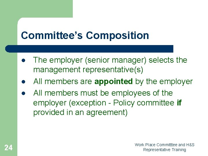 Committee’s Composition l l l 24 The employer (senior manager) selects the management representative(s)